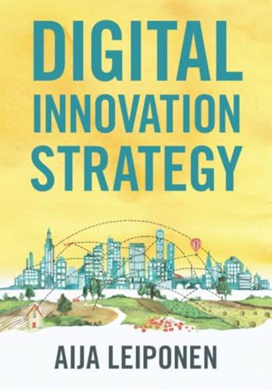 

Digital Innovation Strategy by Aija Cornell University, New York Leiponen-Paperback