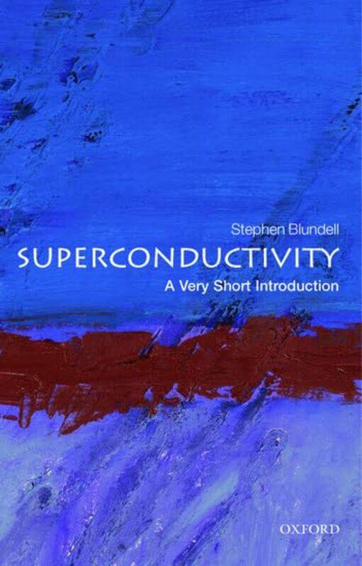 

Superconductivity A Very Short Introduction by Stephen J Professor of Physics, Oxford University Department of Physics and Professorial Fellow of Mans