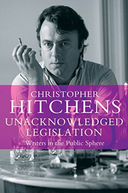 

Unacknowledged Legislation by Christopher Hitchens-Paperback