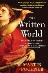 The Written World The Power of Stories to Shape People History and Civilization by Puchner, Martin - Paperback