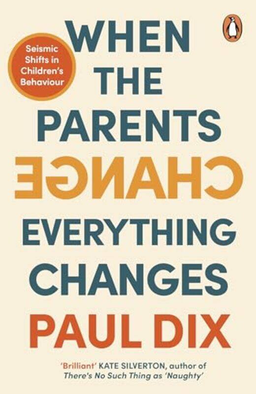 

When The Parents Change Everything Changes Seismic Shifts In Childrens Behaviour by Dix, Paul - Paperback