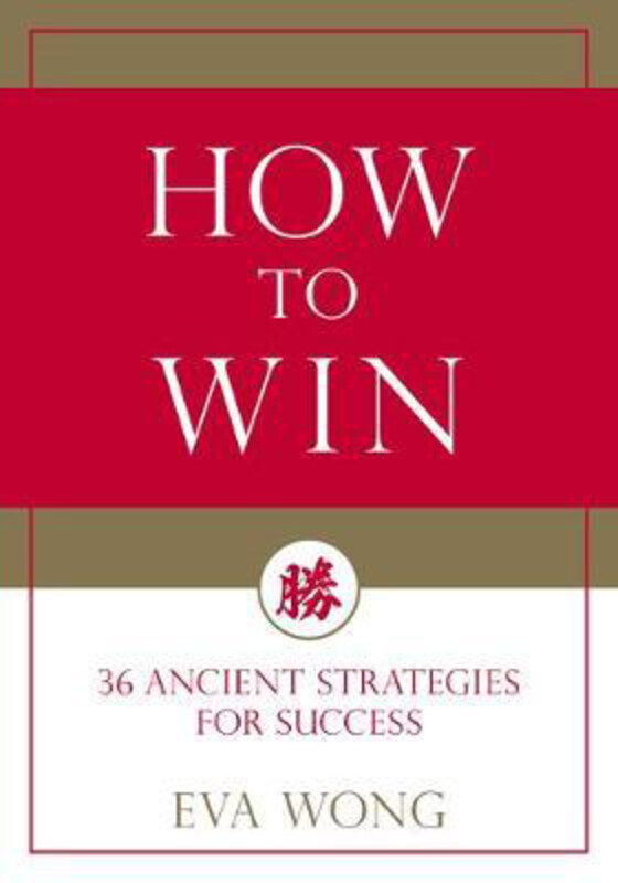 

How to Win: 36 Ancient Strategies for Success, Paperback Book, By: Eva Wong