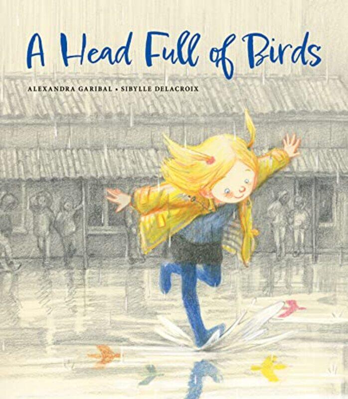 

A Head Full of Birds by Alexandra GaribalSibylle DelacroixVineet Lal-Hardcover