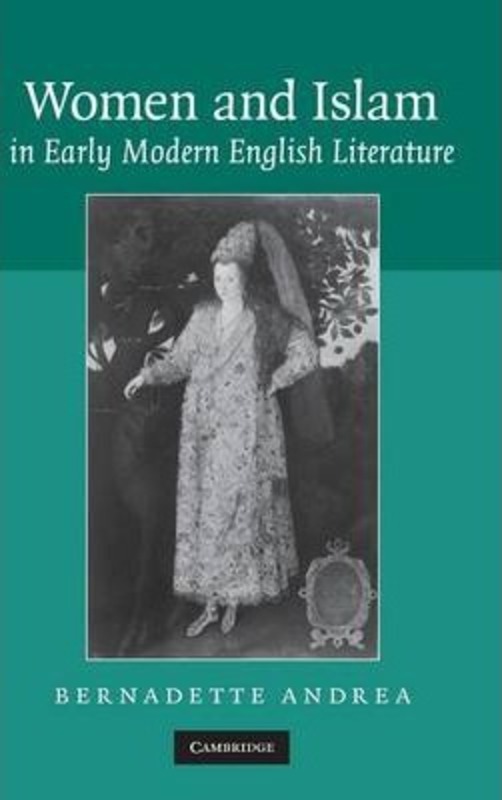 Women and Islam in Early Modern English Literature,Hardcover,ByAndrea, Bernadette (University of Texas, San Antonio)