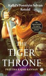 The Tiger Throne: Kalki's Ponniyin Selvan Retold,Paperback, By:Kannan, Preetha Rajah