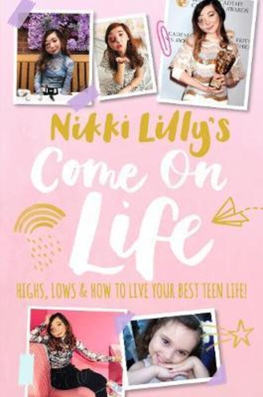 

Nikki Lilly's Come on Life: Highs, Lows and How to Live Your Best Teen Life, Hardcover Book, By: Nikki Lilly