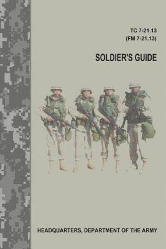 

Soldier's Guide (TC 7-21.13 / FM 7-21.13),Paperback,ByArmy, Department Of the