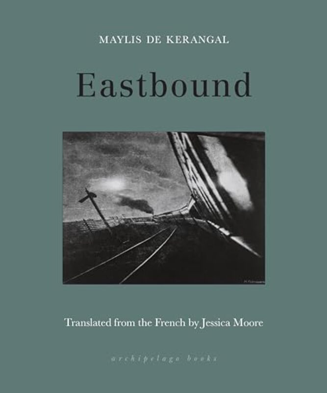 Eastbound By De Kerangal, Maylis - Moore, Jessica -Paperback