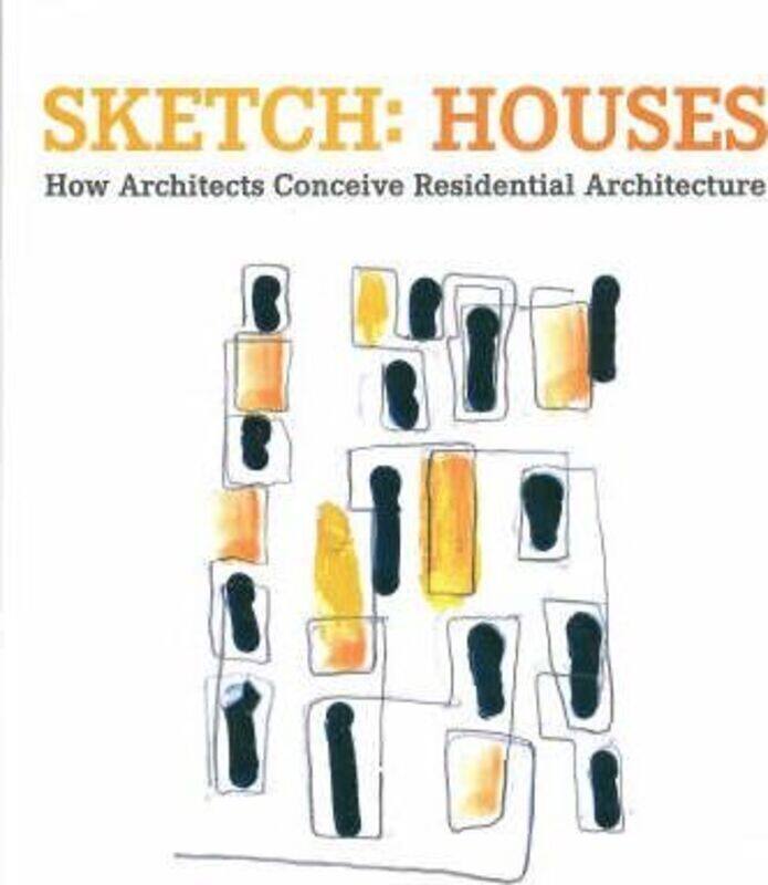 

Sketch: Houses: How Architects Conceive Resisdential Architecture.paperback,By :Unknown