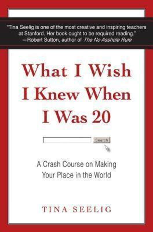

What I Wish I Knew When I Was 20 Intl: A Crash Course on Making Your Place in the World.paperback,By :Tina Seelig