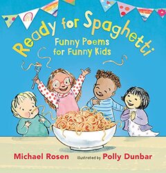 Ready for Spaghetti Funny Poems for Funny Kids by Michael RosenPolly Dunbar-Hardcover