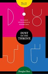 Dust On The Throne The Search For Buddhism In Modern India By Douglas Ober - Paperback
