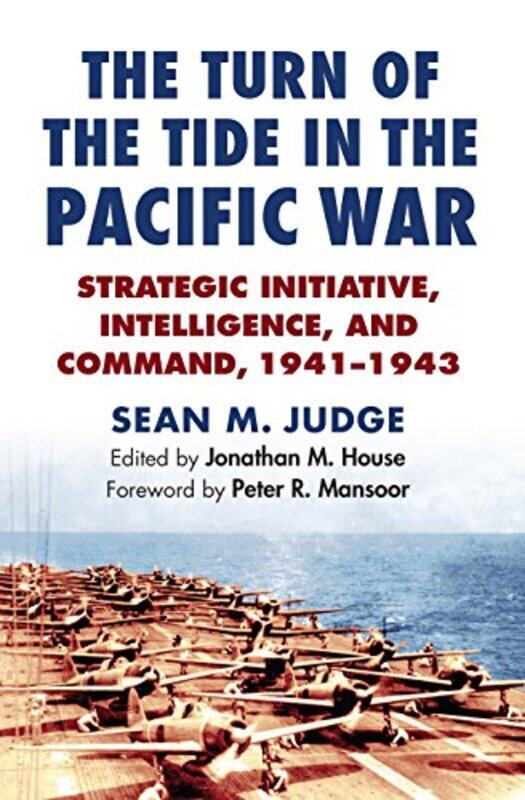 

The Turn of the Tide in the Pacific War by Sean M JudgeJonathan M House-Hardcover