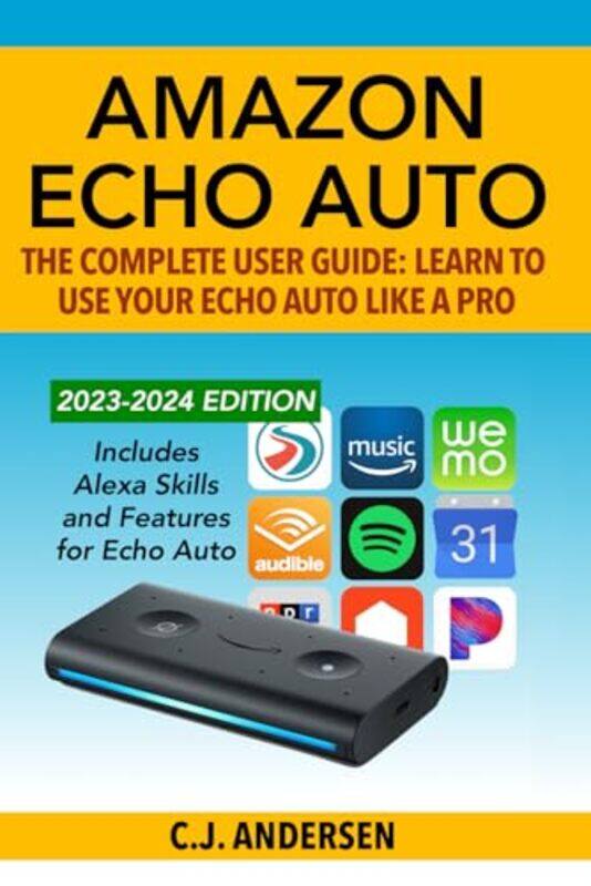 

Amazon Echo Auto The Complete User Guide Learn To Use Your Echo Auto Like A Pro Alexa Skills An,Paperback By Andersen, Cj
