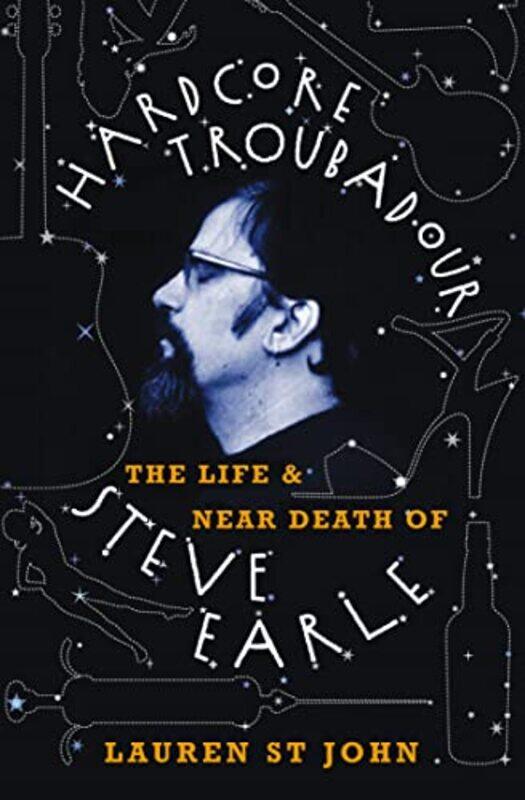 

Hardcore Troubadour The Life And Near Death Of Steve Earle by St. John, Lauren - Paperback