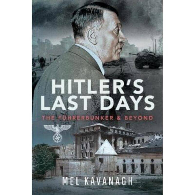 

Hitlers Last Days by Mel Kavanagh-Hardcover