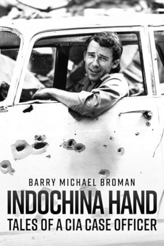 

Indochina Hand Tales of a CIA Case Officer by Barry Michael Broman-Hardcover