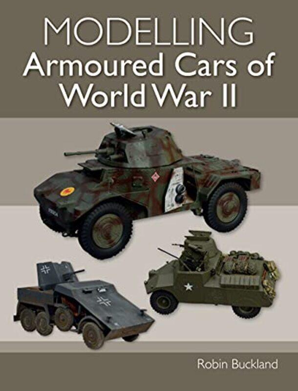 

Modelling Armoured Cars of World War II by Catherine Johnson-Paperback