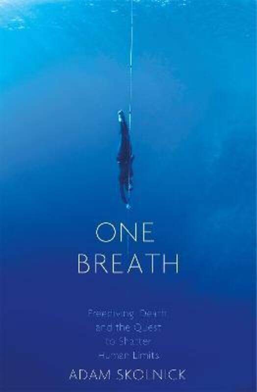 

One Breath: Freediving, Death, and the Quest to Shatter Human Limits,Paperback, By:Skolnick, Adam