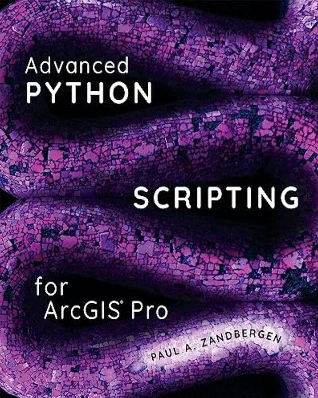 

Advanced Python Scripting for ArcGIS Pro by David University of Pittsburgh HallidayRobert Rensselaer Polytechnic Institute ResnickJearl Cleveland Stat