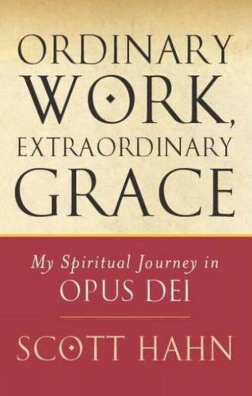 

Ordinary Work Extraordinary Grace by Scott W Hahn-Paperback