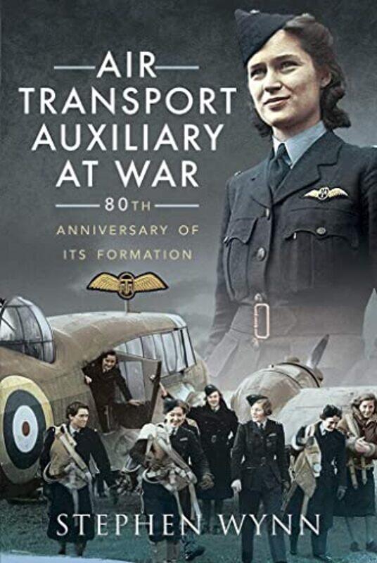 

Air Transport Auxiliary At War by Stephen Wynn-Paperback