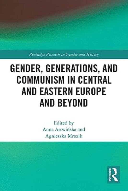 

Gender Generations and Communism in Central and Eastern Europe and Beyond by Anna ArtwinskaAgnieszka Mrozik-Paperback