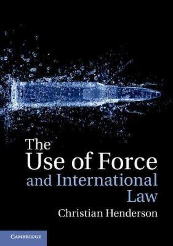 

The Use of Force and International Law.paperback,By :Henderson, Christian (University of Sussex)