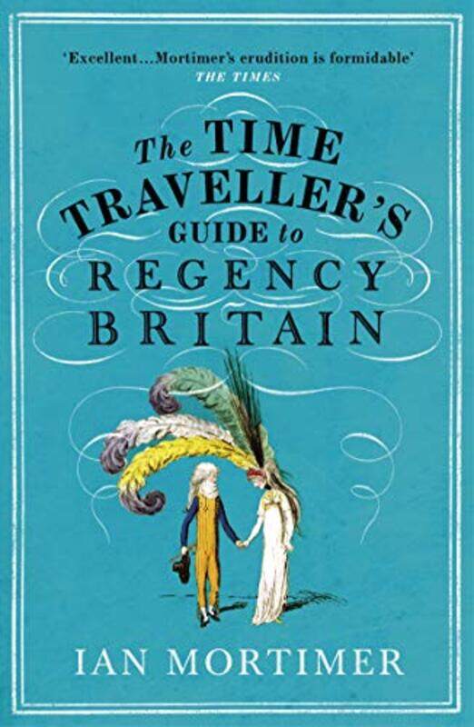 

The Time Travellers Guide to Regency Britain by Ian Mortimer-Paperback