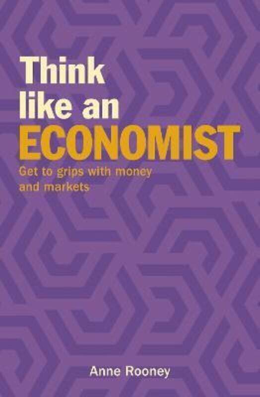 

Think Like an Economist: Get to Grips with Money and Markets.paperback,By :Rooney, Anne