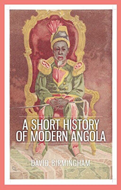 

A Short History of Modern Angola by Professor David Birmingham-Paperback