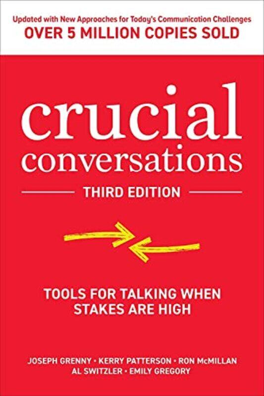 

Crucial Conversations Tools For Talking When Stakes Are High Third Edition By Grenny, Joseph - Patterson, Kerry - McMillan, Ron - Switzler, Al - Grego