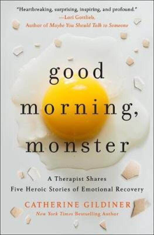 

Good Morning, Monster: A Therapist Shares Five Heroic Stories of Emotional Recovery.Hardcover,By :Gildiner, Catherine