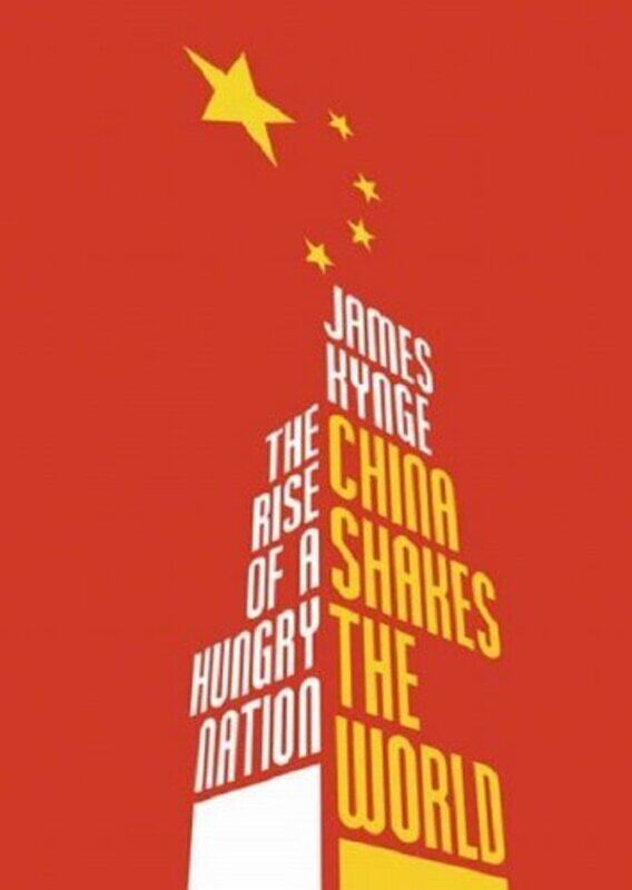 

China Shakes The World: The Rise of a Hungry Nation, Paperback, By: James Kynge