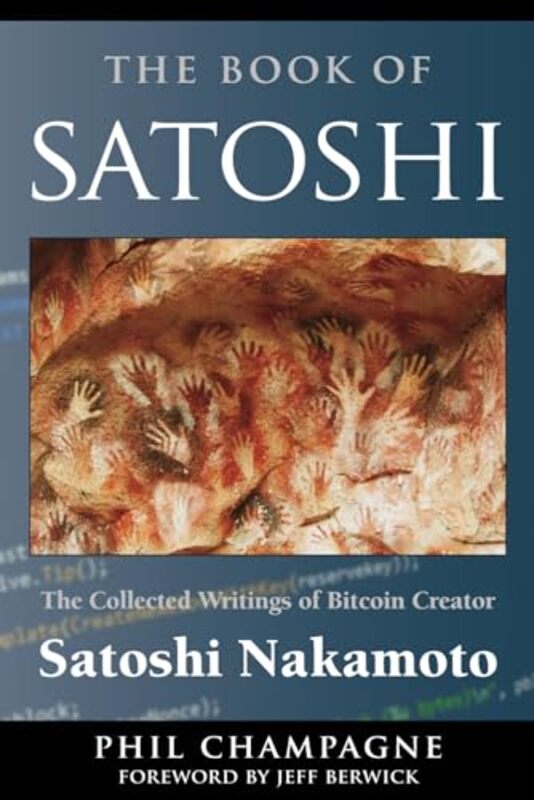 The Book Of Satoshi The Collected Writings Of Bitcoin Creator Satoshi Nakamoto By Champagne, Phil Paperback