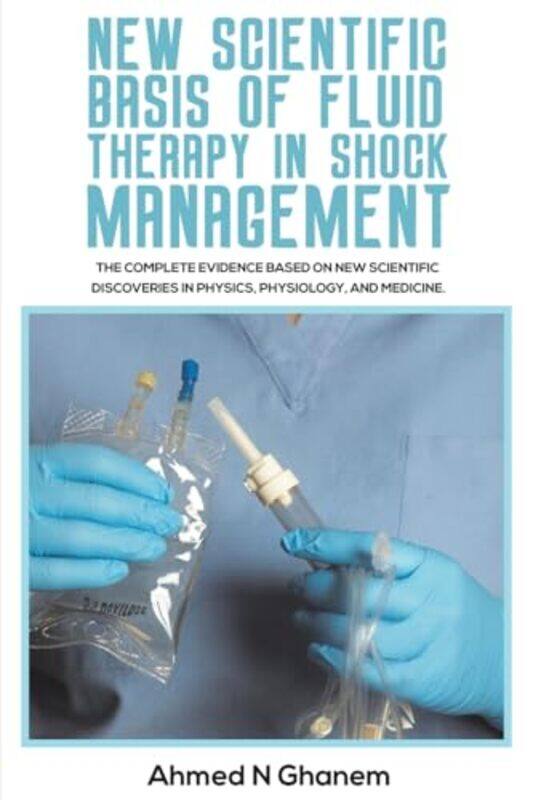 

New Scientific Basis of Fluid Therapy in Shock Management by Ahmed N Ghanem-Paperback