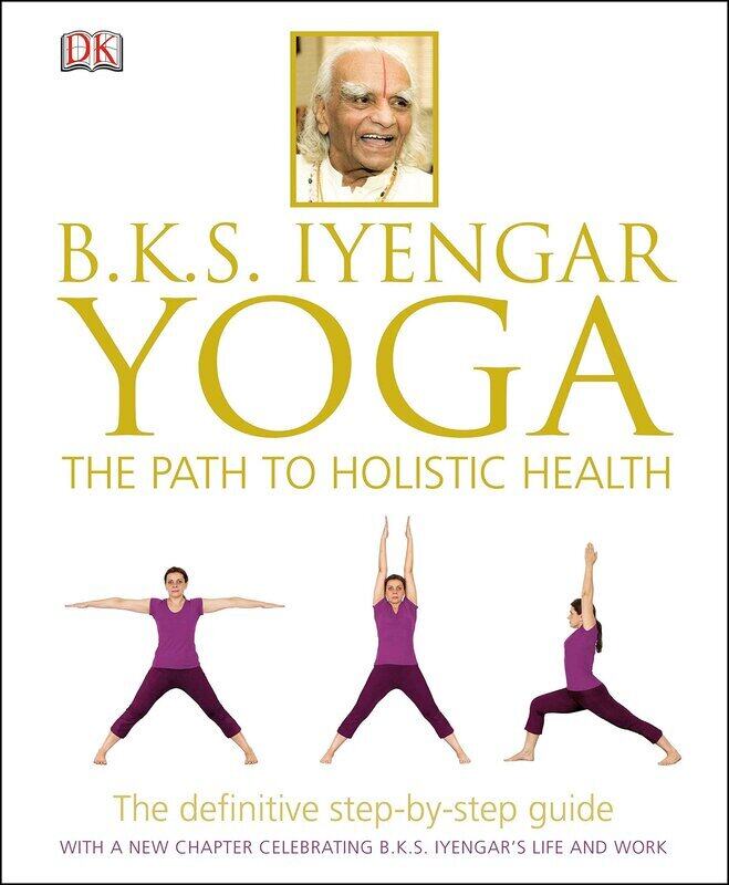 

B.K.S. Iyengar Yoga: The Path to Holistic Health, Hardcover Book, By: B K S Iyengar