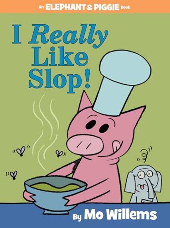 

I Really Like Slop! An Elephant And Piggie Book By Willems, Mo - Willems, Mo Hardcover