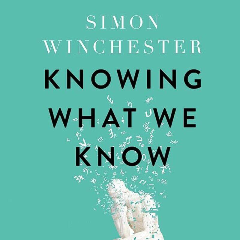 

Knowing What We Know The Transmission Of Knowledge From Ancient Wisdom To Modern Magic by Winchester Simon Hardcover