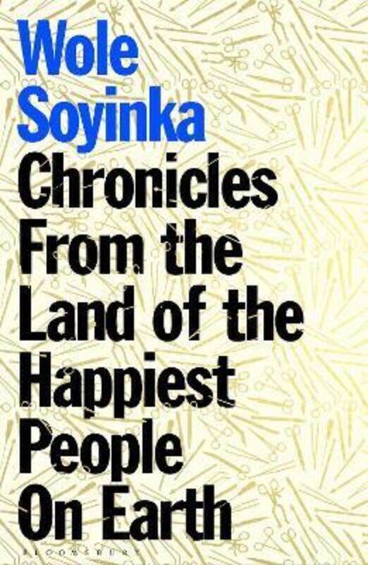 

Chronicles from the Land of the Happiest People on Earth.paperback,By :Soyinka, Wole