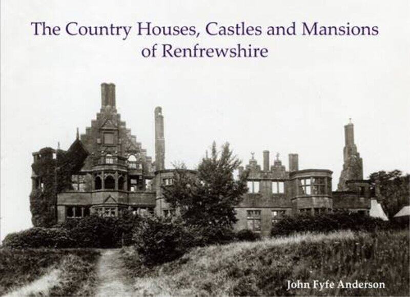 

The Country Houses Castles and Mansions of Renfrewshire by John Fyfe Anderson-Paperback