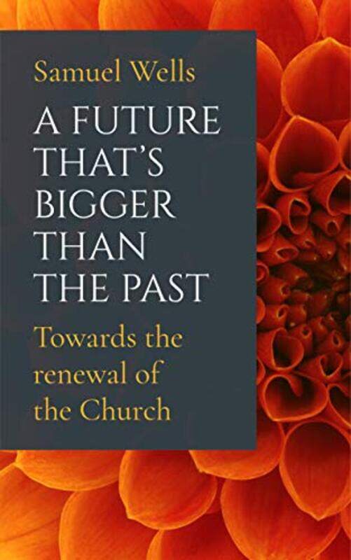 

A Future Thats Bigger Than The Past by Samuel Wells-Paperback