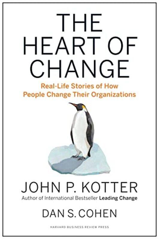 

The Heart of Change: RealLife Stories of How People Change Their Organizations Paperback by John P. Kotter