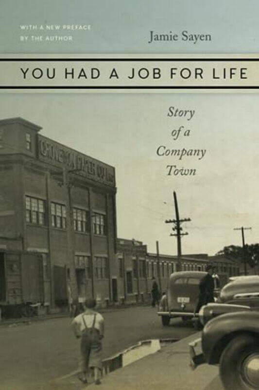 

You Had a Job for Life Story of a Company Town by Jamie Sayen-Paperback