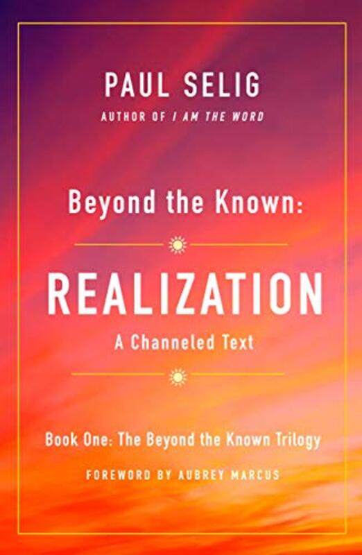 

Beyond The Known Realization A Channeled Text by Selig, Paul - Paperback