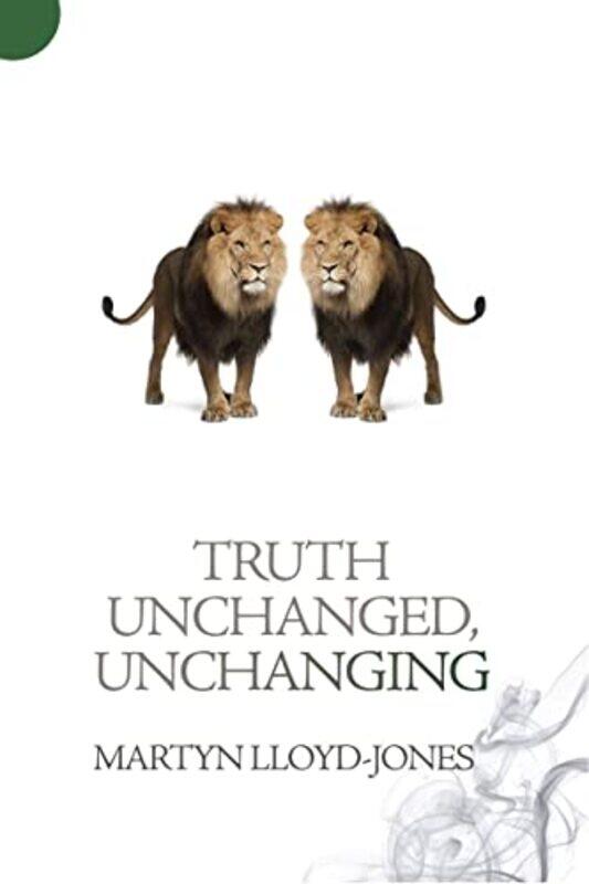 

Truth Unchanged Unchanging by Martyn Lloyd-Jones-Paperback