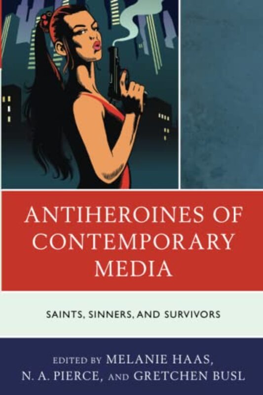 

Antiheroines of Contemporary Media by Paul In Private Practice East Sussex UK HolmesSteve University of Roehampton UK Farnfield-Paperback