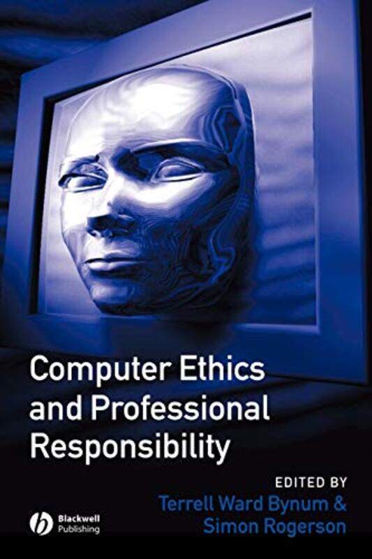 

Computer Ethics and Professional Responsibility by Terrell Ward Southern Connecticut State University, USA BynumSimon De Montfort University, UK Roger