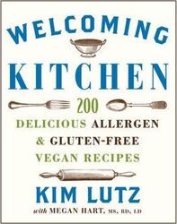 Welcoming Kitchen: 200 Delicious Allergen- & Gluten-Free Vegan Recipes.Hardcover,By :Kim Lutz