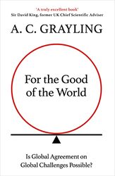 For the Good of the World by A C Grayling-Hardcover